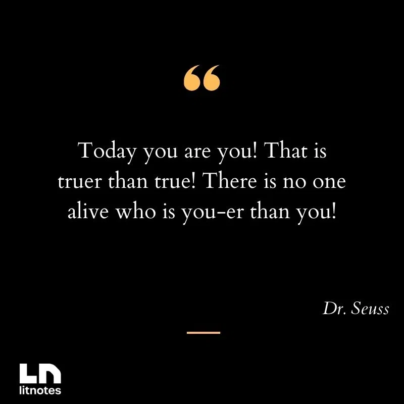 Today you are you! That is truer than true! There is no one alive who is you-er than you!
